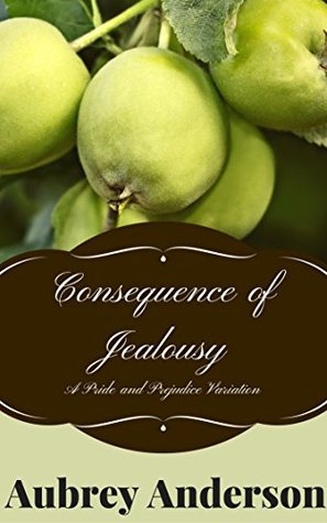 Read Online Consequence of Jealousy: A Pride and Prejudice Variation - Aubrey Anderson | ePub