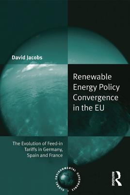 Read Renewable Energy Policy Convergence in the Eu: The Evolution of Feed-In Tariffs in Germany, Spain and France - David Jacobs file in ePub