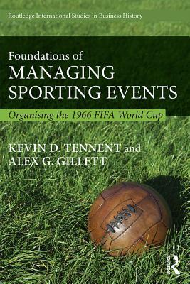 Download Foundations of Managing Sporting Events: Organising the 1966 Fifa World Cup - Kevin D. Tennent | ePub