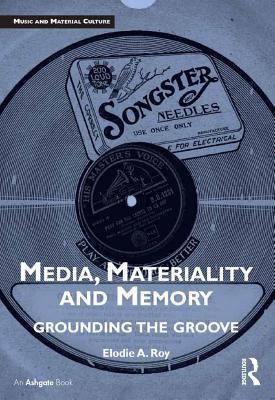 Read Media, Materiality and Memory: Grounding the Groove - Elodie A Roy file in PDF