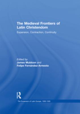 Read Online The Medieval Frontiers of Latin Christendom: Expansion, Contraction, Continuity - Felipe Fernández-Armesto | PDF