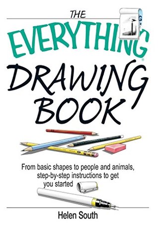 Read The Everything Drawing Book: From Basic Shape to People and Animals, Step-by-step Instruction to get you started (Everything®) - Helen South | PDF