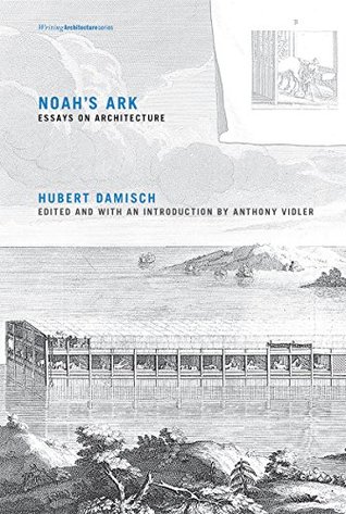 Full Download Noah's Ark: Essays on Architecture (Writing Architecture) - Hubert Damisch file in ePub