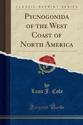 Read Pycnogonida of the West Coast of North America (Classic Reprint) - Leon J Cole file in PDF