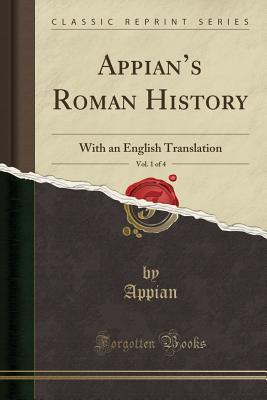 Read Online Appian's Roman History, Vol. 1 of 4: With an English Translation (Classic Reprint) - Appian | PDF