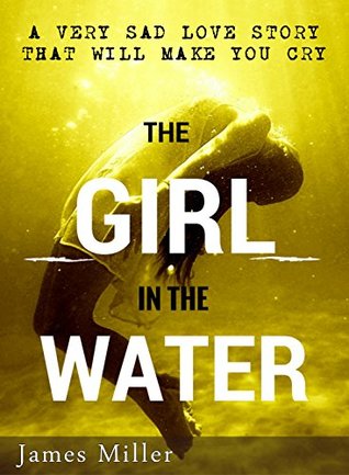 Read The Girl In The Water: A sad love story that will make you cry. - James Miller | PDF