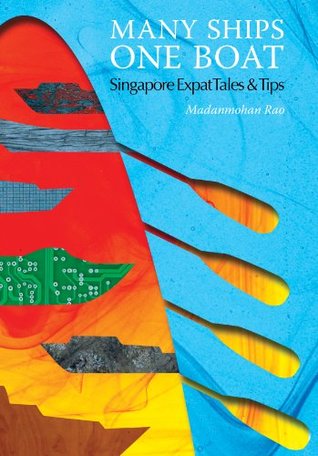 Download Many Ships One Boat: Singapore Expat Tales & Tips - Madanmohan Rao | PDF