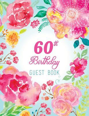 Read 60th Birthday Guest Book: Extra Large Guest Book 100 Pages 8.5 X 11, Pink Teal Floral Watercolor -  | PDF