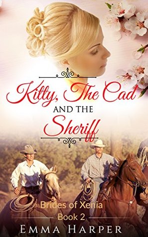 Full Download Kitty, The Cad and the Sheriff: A Western Historical Mail Order Bride Romance (Brides of Xenia Book 2) - Emma Harper | PDF