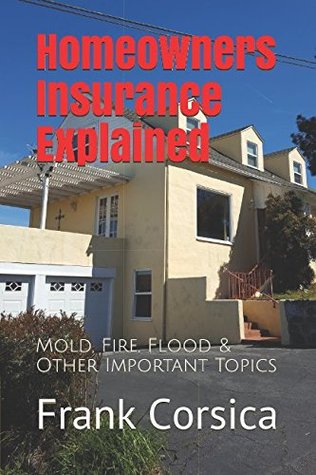Read Homeowners Insurance Explained: Mold, Fire, Flood & Other Important Topics - Frank Corsica | ePub