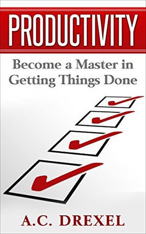 Read Online Productivity: Become a Master in Getting Things Done - A.C. Drexel file in ePub