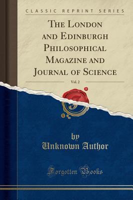 Read The London and Edinburgh Philosophical Magazine and Journal of Science, Vol. 2 (Classic Reprint) - Unknown | ePub
