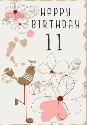 Read Online Happy Birthday 11: Birthday Gifts for Her, Birthday Journal Notebook for 11 Year Old for Journaling & Doodling, 7 X 10, (Birthday Keepsake Book) -  file in PDF