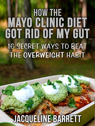 Full Download How The Mayo Clinic Diet Got Rid Of My Gut: 16 Secret Ways To Beat The Overweight Habit - Mayo Clinic file in PDF
