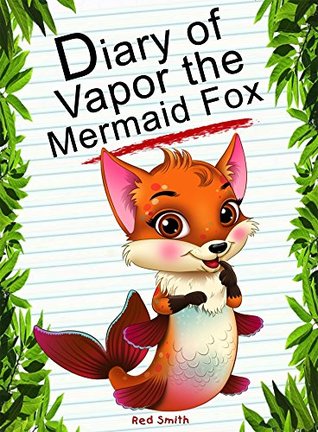 Full Download Diary Of Vapor The Mermaid Fox (Animal Diary Book 45) - Red Smith file in ePub