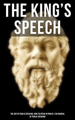 Full Download THE KING'S SPEECH: The Art of Public Speaking, How to Speak in Public & the Manual of Public Speaking: A Masterpiece On Enhancing Your Presentation And  Greatest Speeches and Eloquence Examples) - Dale Carnegie | PDF
