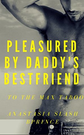 Download Pleasured by Daddy's Best Friend: To The Max Taboo (Daddy's Billionaire Best Friend Romance Book 1) - Anastasia Slash file in ePub