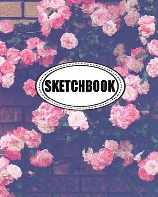 Read Sketchbook: Rose Wall: 120 Pages of 8 X 10 Blank Paper for Drawing, Doodling or Sketching (Sketchbook) -  | PDF
