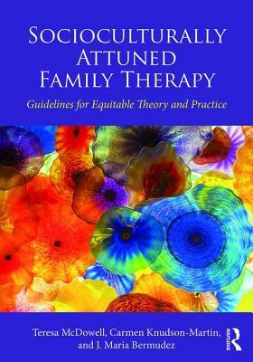 Read Socioculturally Attuned Family Therapy: Guidelines for Equitable Theory and Practice - Teresa McDowell file in ePub
