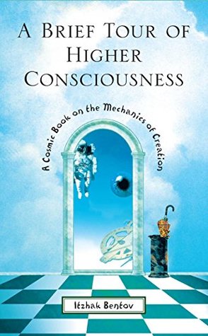 Full Download A Brief Tour of Higher Consciousness: A Cosmic Book on the Mechanics of Creation - Itzhak Bentov | PDF