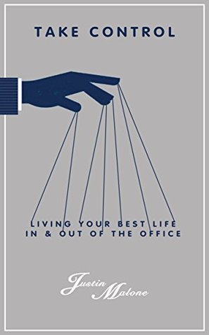 Read Take Control: Living Your Best Life In & Out of the Office - Justin Malone | PDF