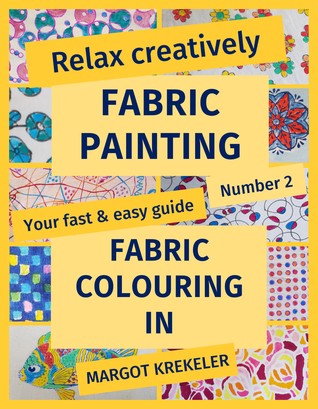 Full Download Relax creatively - Fabric painting - Your fast & easy guide Number 2 - Fabric Colouring In - Margot Krekeler | PDF