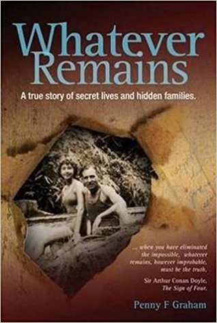 Download Whatever Remains: A True Story of Secret Lives and Hidden Families - Penny F. Graham | PDF