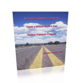 Read The MBA's Quick Start Guide To: Create a Million Dollar a Year Medical Transport Company - Shirley Lisenbe file in ePub