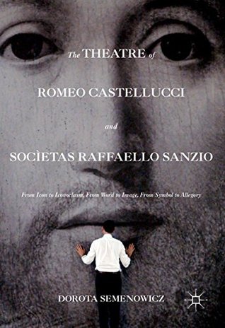 Read The Theatre of Romeo Castellucci and Socìetas Raffaello Sanzio: From Icon to Iconoclasm, From Word to Image, From Symbol to Allegory - Dorota Semenowicz file in ePub