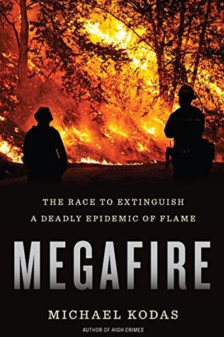 Full Download Megafire: The Race to Extinguish a Deadly Epidemic of Flame - Michael Kodas | PDF