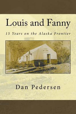 Read Louis and Fanny: 15 Years on the Alaska Frontier - Dan Pedersen file in ePub