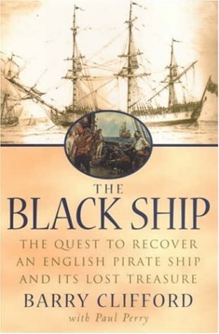 Read Online The Black Ship: The Quest to Recover an English Pirate Ship and Its Lost Treasure - Barry Clifford | PDF