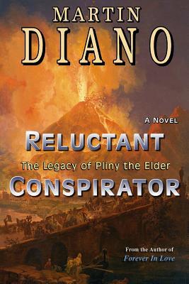 Read Online Reluctant Conspirator: The Legacy of Pliny the Elder - Martin Diano | ePub