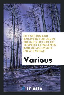 Read Questions and Answers for Use in the Instruction of Torpedo Companies and Detachments (New System) - Various file in ePub