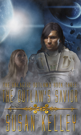 Read Online Galactic Outlaws Book Three: The Outlaw's Savior - Susan Kelley file in ePub