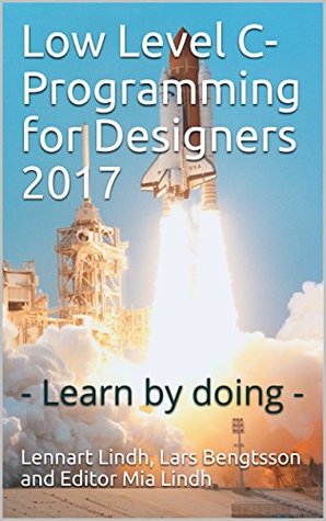 Full Download Low Level C-Programming for Designers 2017: - Learn by doing - Lennart Lindh file in ePub