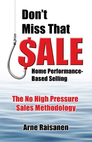 Read Online DON’T MISS THAT SALE! Home Performance-Based Selling - Arne Raisanen | ePub