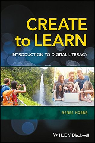 Read Create to Learn: Introduction to Digital Literacy - Renee Hobbs | PDF