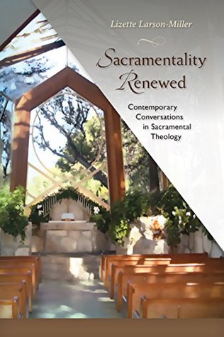 Read Sacramentality Renewed: Contemporary Conversations in Saramental Theology - Lizette Larson-Miller | ePub