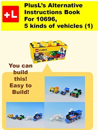 Full Download PlusL's Alternative Instruction For 10696,5 kinds of vehicles (1): You can build the 5 kinds of vehicles (1) out of your own bricks! - PlusL | PDF