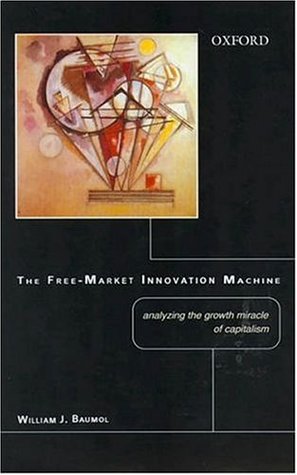 Read Online The Free-Market Innovation Machine: Analyzing The Growth Miracle Of Capitalism - William J. Baumol | PDF