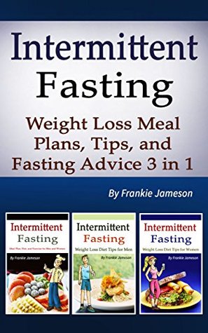 Read Online Intermittent Fasting: 3 in 1 Fat Loss Tactics for the Overweight and the Desperate - Frankie Jameson | PDF