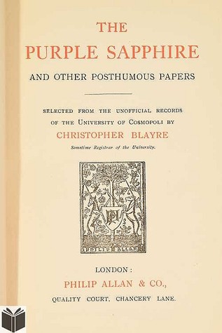 Full Download The Purple Sapphire and other Posthumous Papers Selected From The Unofficial Records Of The University Of Cosmopoli - Christopher Blayre | ePub