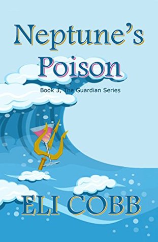Read Neptune's Poison: Book 3, The Guardian Series - Eli Cobb | ePub