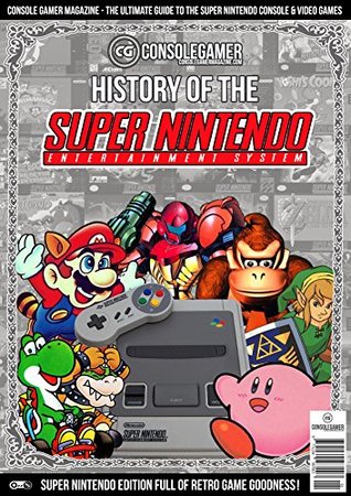 Download History of the Super Nintendo: Ultimate Guide to the SNES Games & Hardware. (Console Gamer Magazine Book 2) - Brian C Byrne | ePub