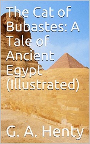 Full Download The Cat of Bubastes: A Tale of Ancient Egypt (Illustrated) - G.A. Henty file in ePub