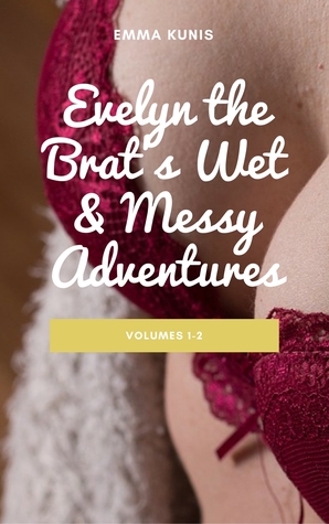 Read Evelyn the Brat's Wet Messy Adventures: Volumes 1-2 - Emma Kunis file in PDF