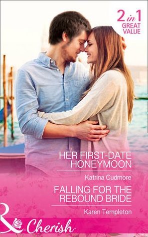 Download Her First-Date Honeymoon: Her First-Date Honeymoon / Falling for the Rebound Bride (Romantic Getaways) - Katrina Cudmore file in ePub
