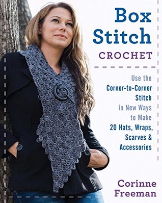 Download Box Stitch Crochet: Use the Corner-to-Corner Stitch in New Ways to Make 20 Hats, Wraps, Scarves & Accessories - Corinne Freeman file in ePub