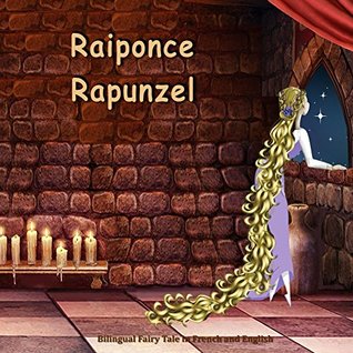 Full Download Raiponce. Rapunzel. Bilingual Fairy Tale in French and English: Dual Language Picture Book for Kids (French and English Edition) - Jacob Grimm | PDF